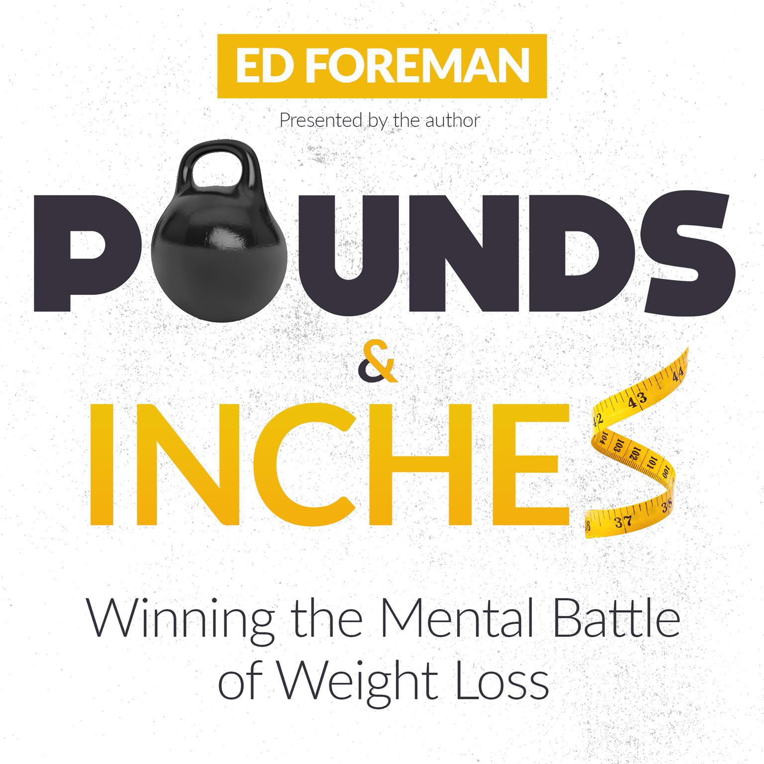Pounds and Inches: Winning the Mental Battle of Weight Loss Audiobook, by Ed Foreman