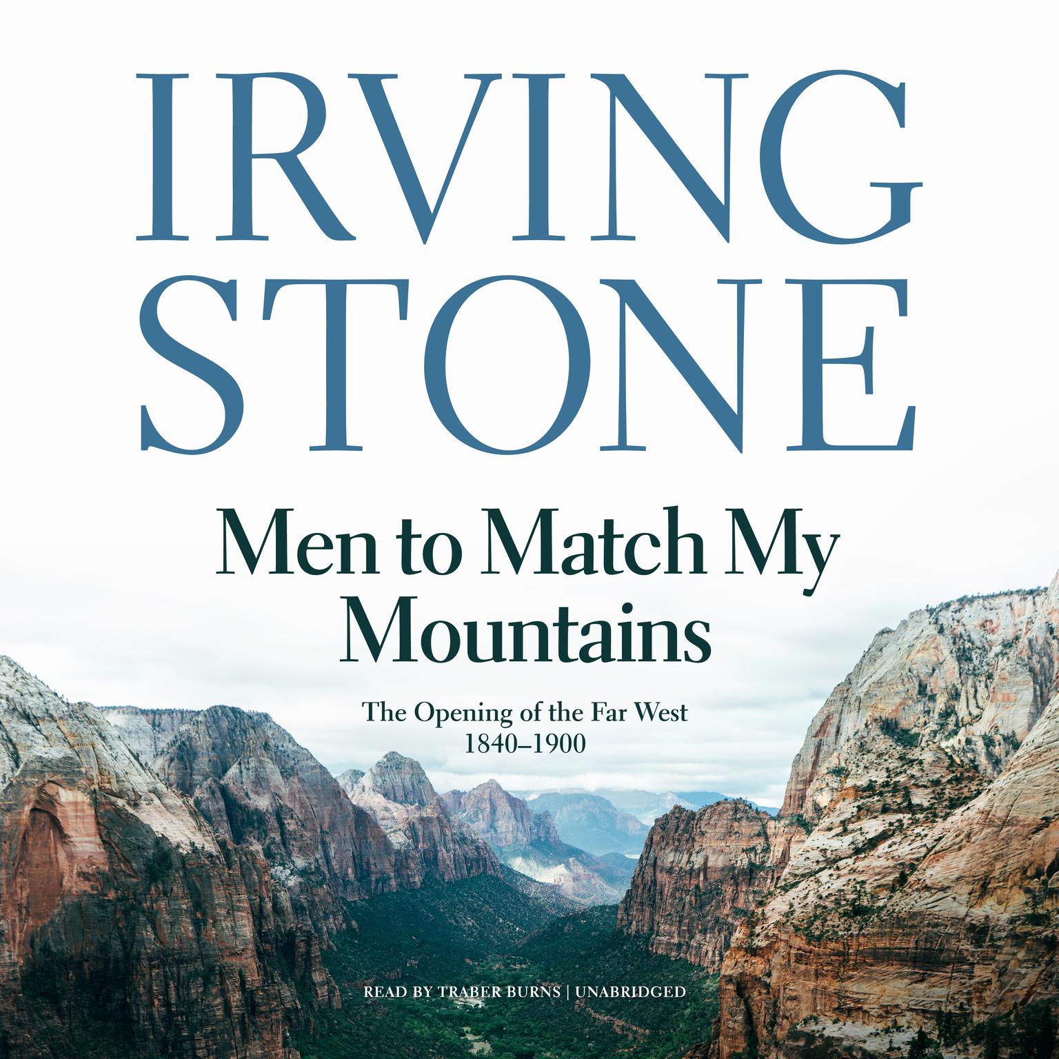 Men to Match My Mountains: The Opening of the Far West, 1840–1900 Audiobook, by Irving Stone