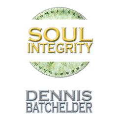 Soul Integrity (Book 3) Audiobook, by Dennis Batchelder