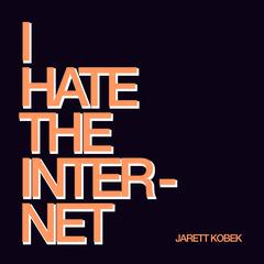 I Hate the Internet Audiobook, by Jarrett Kobek