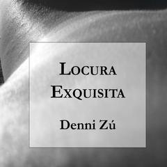 Locura Exquisita Audiobook, by Denni Zú
