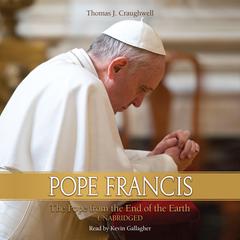 Pope Francis: The Pope From the End of the Earth Audiobook, by Thomas J. Craughwell