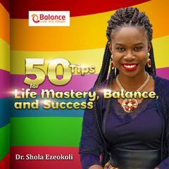 50 Tips For Life Mastery, Balance & Success Audiobook, by Shola Ezeokoli