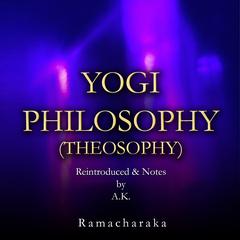 Yogi Philosophy (Theosophy)  Audiobook, by Yogi Ramacharaka