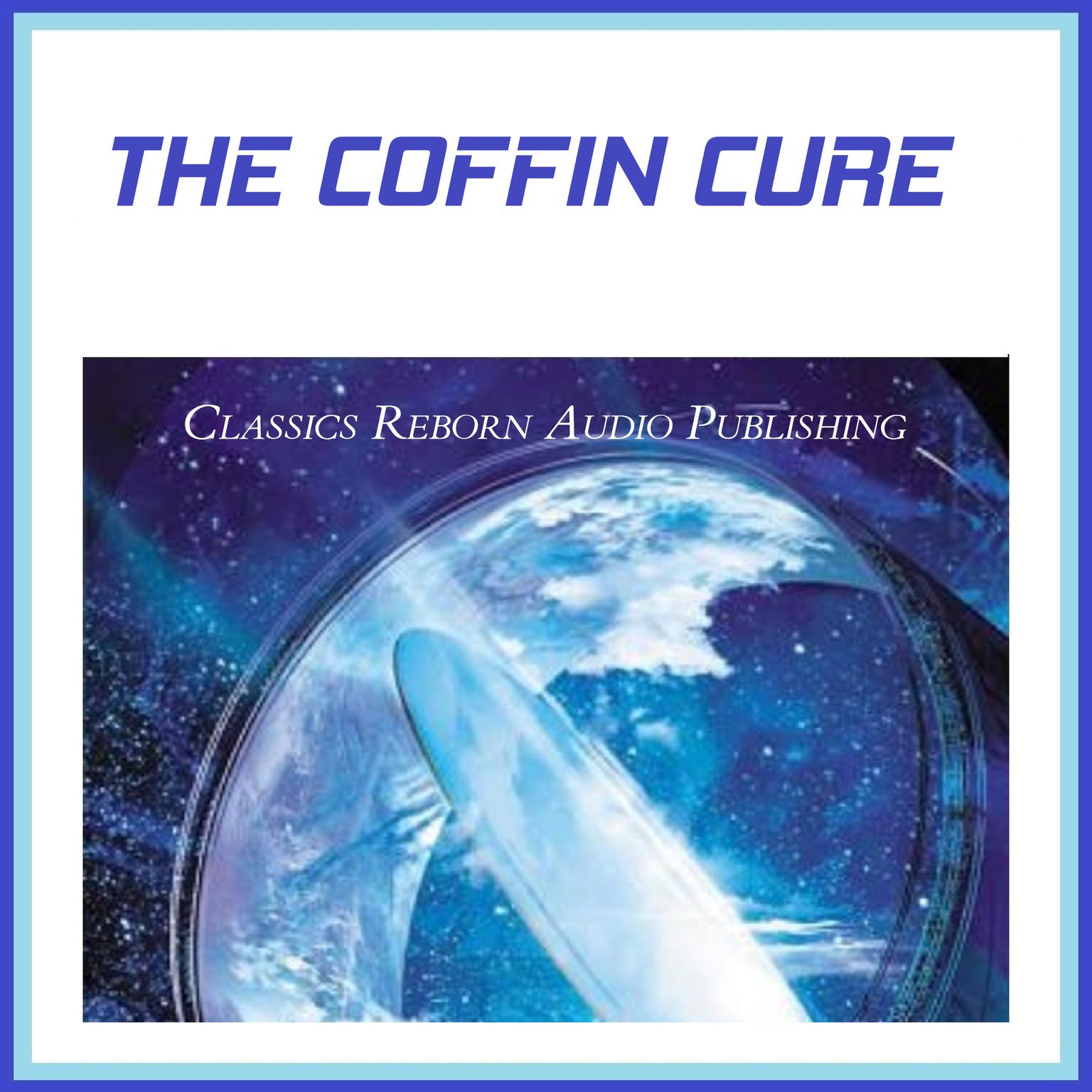 The Coffin Cure Audiobook, by Classics Reborn Audio Publishing