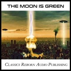 The Moon is Green Audiobook, by Classics Reborn Audio Publishing