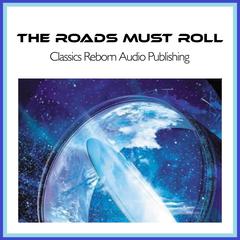 The Roads Must Roll Audiobook, by Classics Reborn Audio Publishing