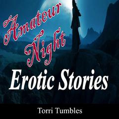 Amateur Night Erotic Stories  Audiobook, by Torri Tumbles