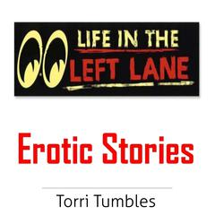 Life in the Left Lane Erotic Stories  Audiobook, by Torri Tumbles