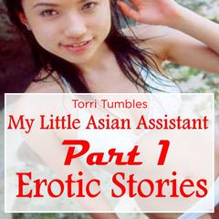 My Little Asian Assistant Part 1 Erotic Stories  Audiobook, by Torri Tumbles