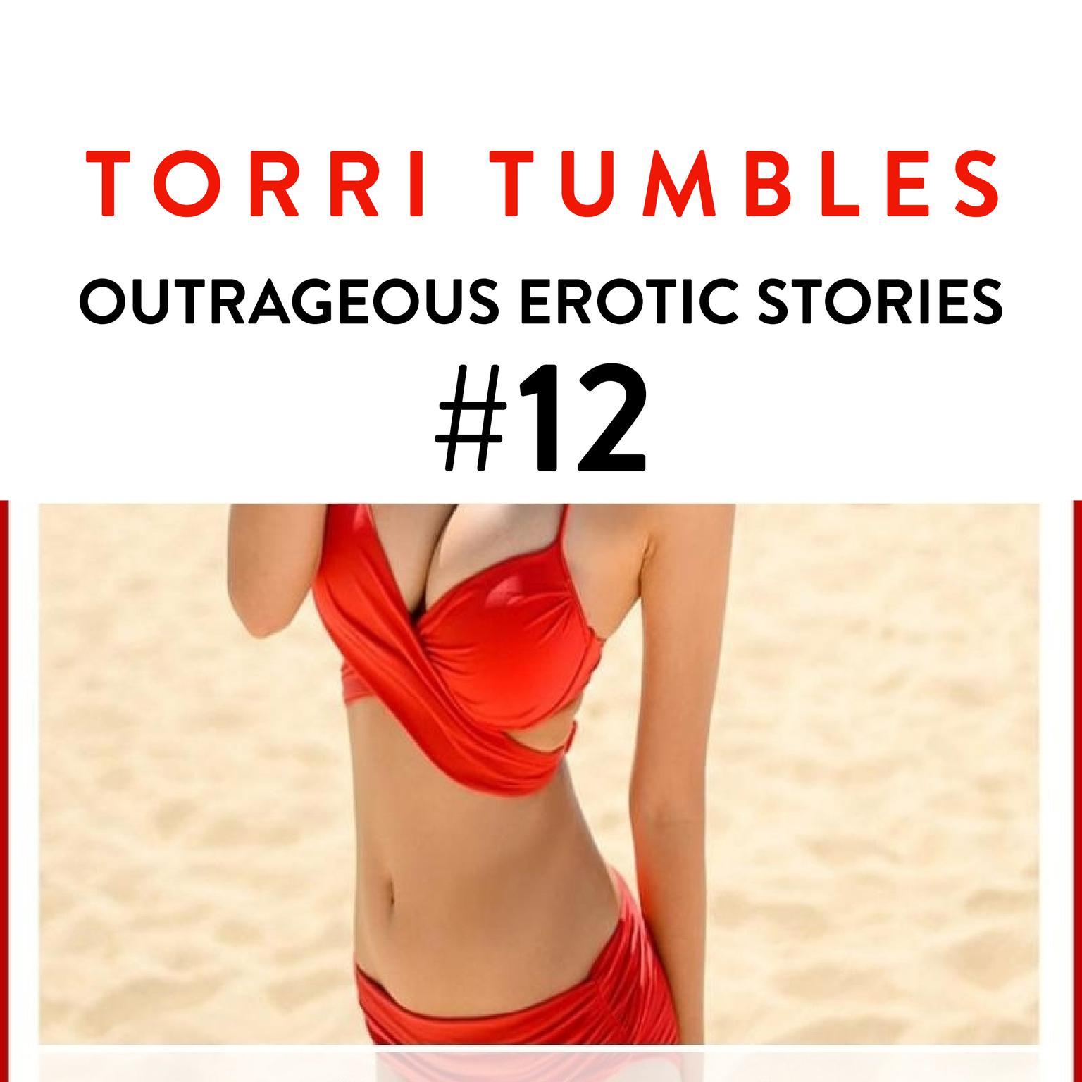 Outragous Erotic Stories #12 Audiobook, by Torri Tumbles