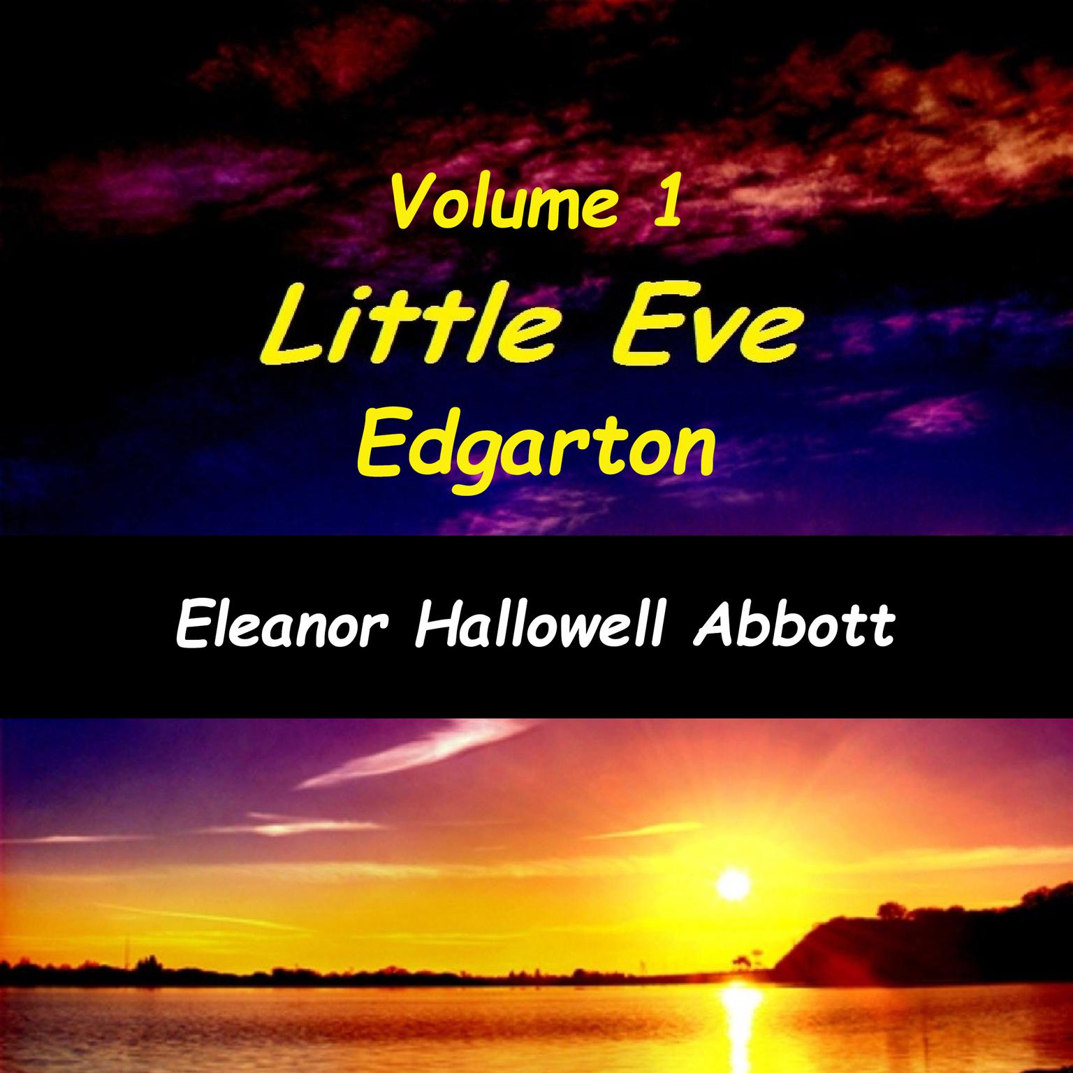 Little Eve Edgarton Volume 1 (Abridged) Audiobook, by Eleanor Hallowell Abbott