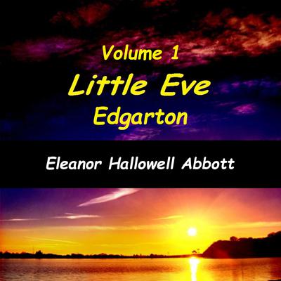 Little Eve Edgarton Volume 1 Audiobook, by Eleanor Hallowell Abbott