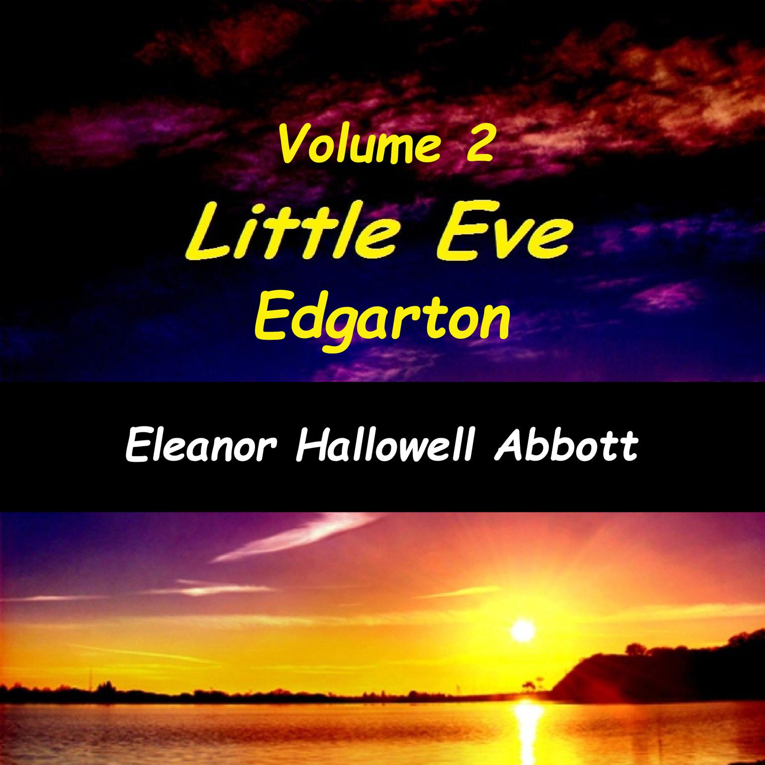 Little Eve Edgarton Volume 2 (Abridged) Audiobook, by Eleanor Hallowell Abbott