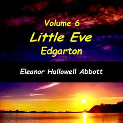 Little Eve Edgarton Volume 6 Audiobook, by Eleanor Hallowell Abbott