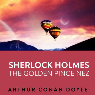 Sherlock Holmes  The Golden Pince Nez Audiobook, by 