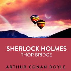 Sherlock Holmes  Thor Bridge Audiobook, by Arthur Conan Doyle