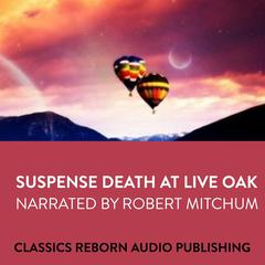 Suspense  Death at Live Oak (Narrated by Robert Mitchum) Audiobook, by Classics Reborn Audio Publishing