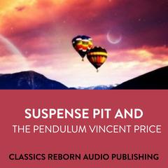Suspense  Pit And The Pendulum  Vincent Price Audiobook, by Classics Reborn Audio Publishing