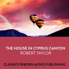 Suspense  The House in Cyprus Canyon  Robert Taylor Audiobook, by Classics Reborn Audio Publishing