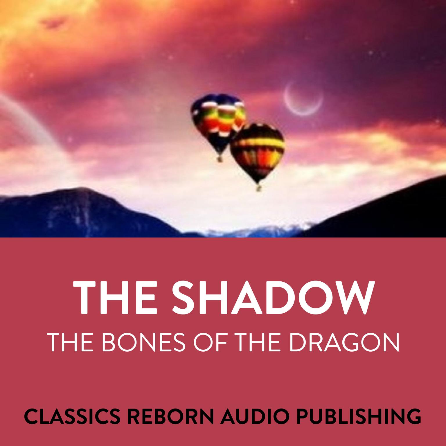 The Shadow  The Bones Of The Dragon Audiobook, by Classics Reborn Audio Publishing