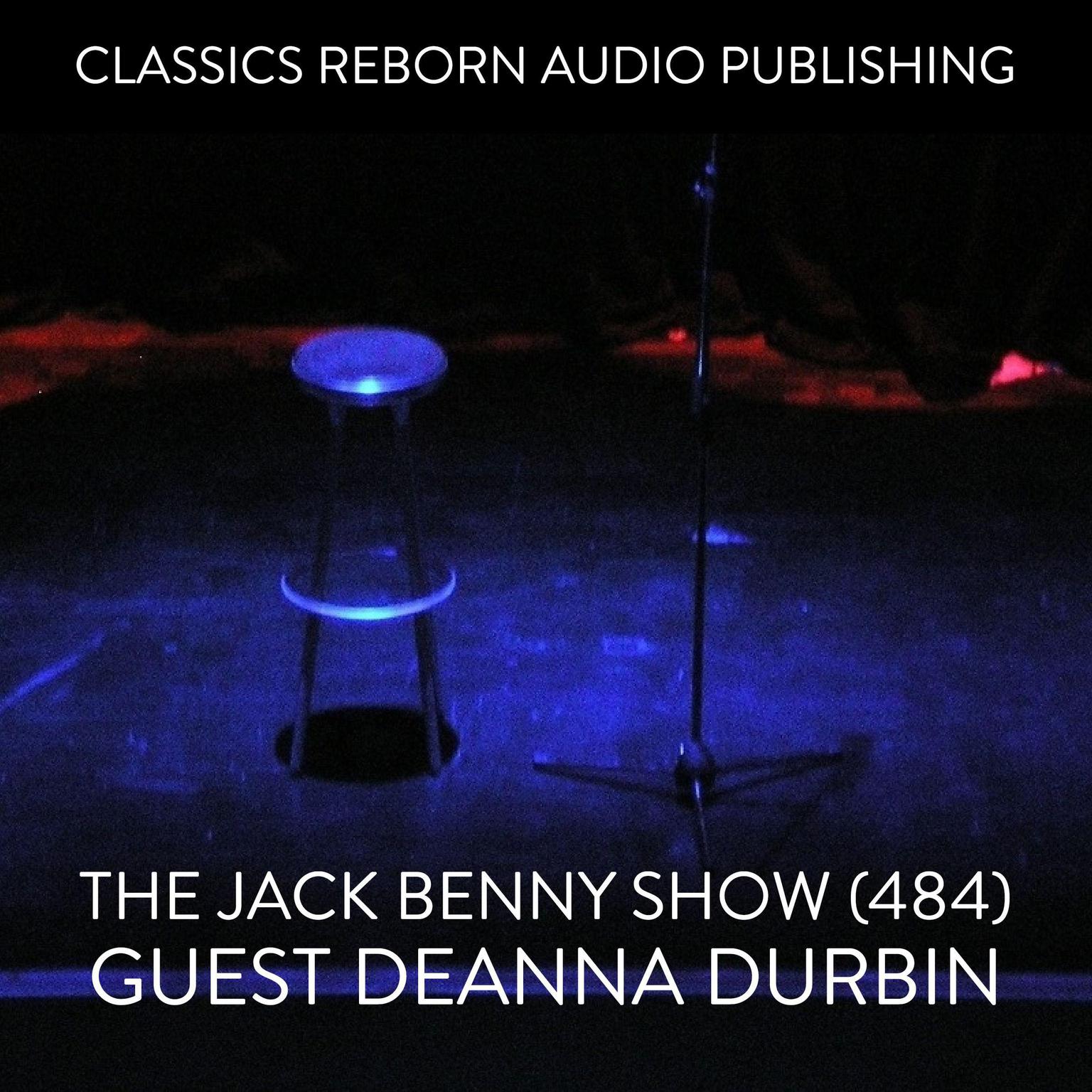 The Jack Benny Show (484) Guest Deanna Durbin Audiobook, by Classics Reborn Audio Publishing