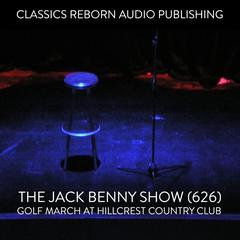 The Jack Benny Show (626) Golf Match at Hillcrest Country Club Audiobook, by Classics Reborn Audio Publishing