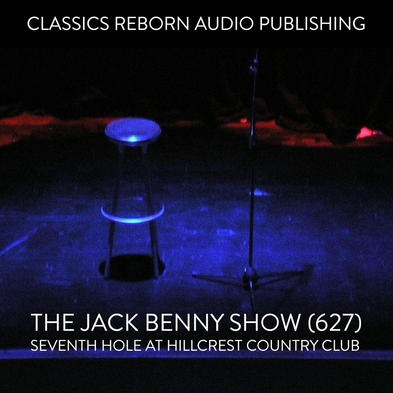 The Jack Benny Show (627) Seventh Hole at Hillcrest Country Club Audiobook, by Classics Reborn Audio Publishing