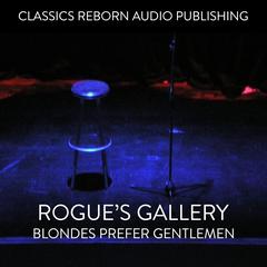 Rogues Gallery Blondes Prefer Gentelmen Audiobook, by Classics Reborn Audio Publishing