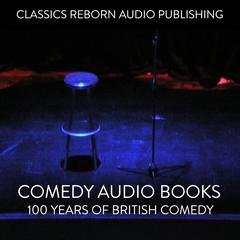 Comedy Audio Books   100 Years Of British Comedy Audiobook, by Classics Reborn Audio Publishing