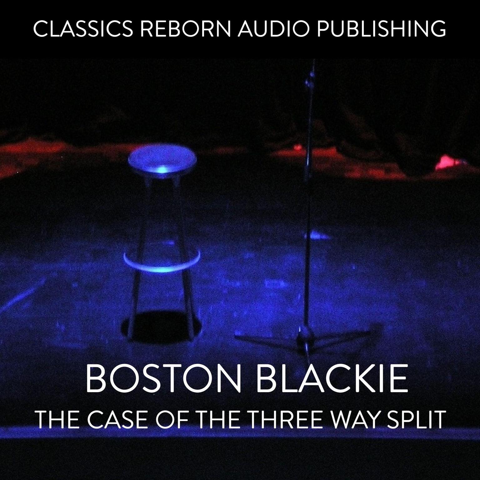 Boston Blackie - The Case Of The Three Way Split  Audiobook, by Classics Reborn Audio Publishing