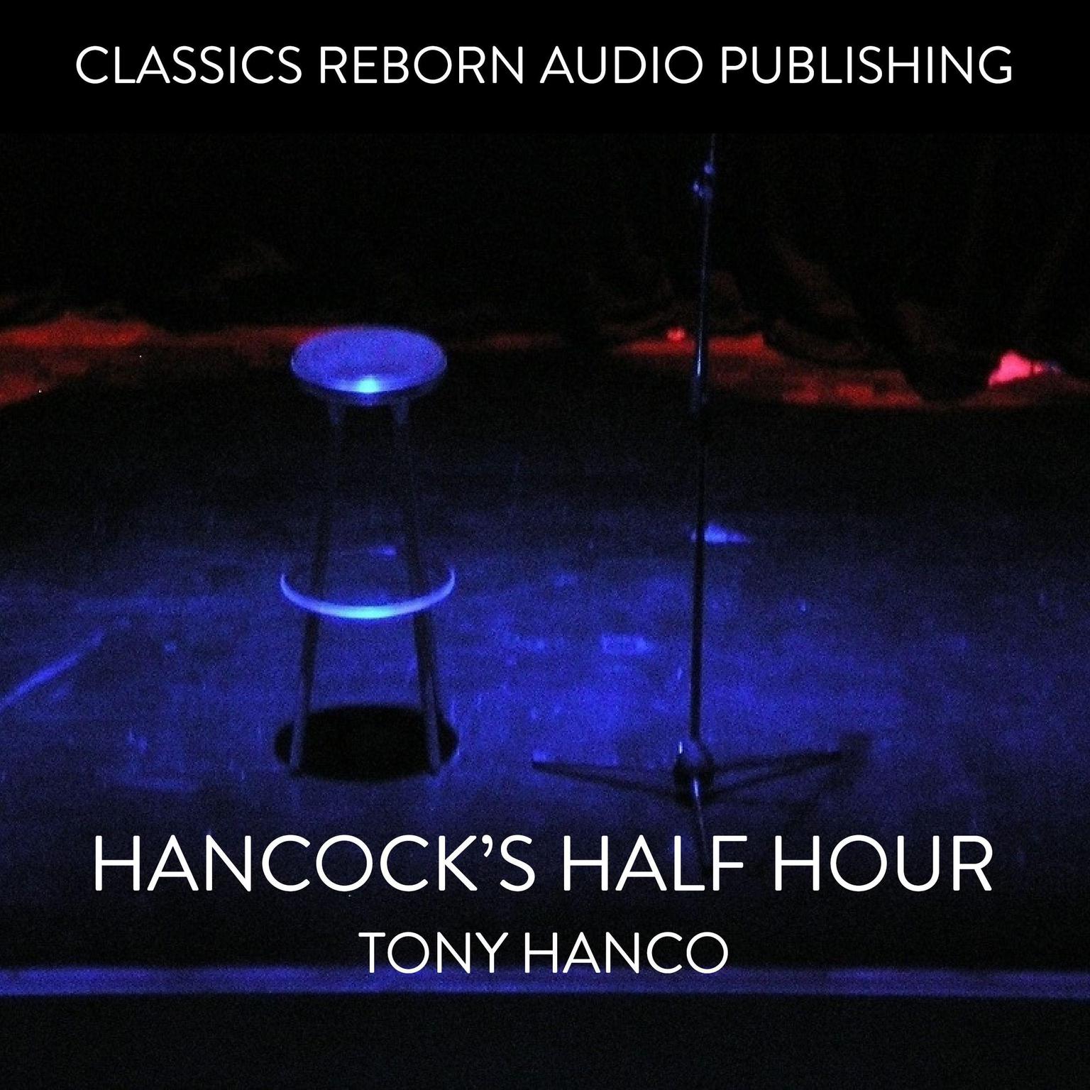 Hancocks Half Hour  - Tony Hanco Audiobook, by Classics Reborn Audio Publishing