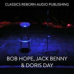 Bob Hope Jack Benny & Doris Day Audiobook, by Classics Reborn Audio Publishing