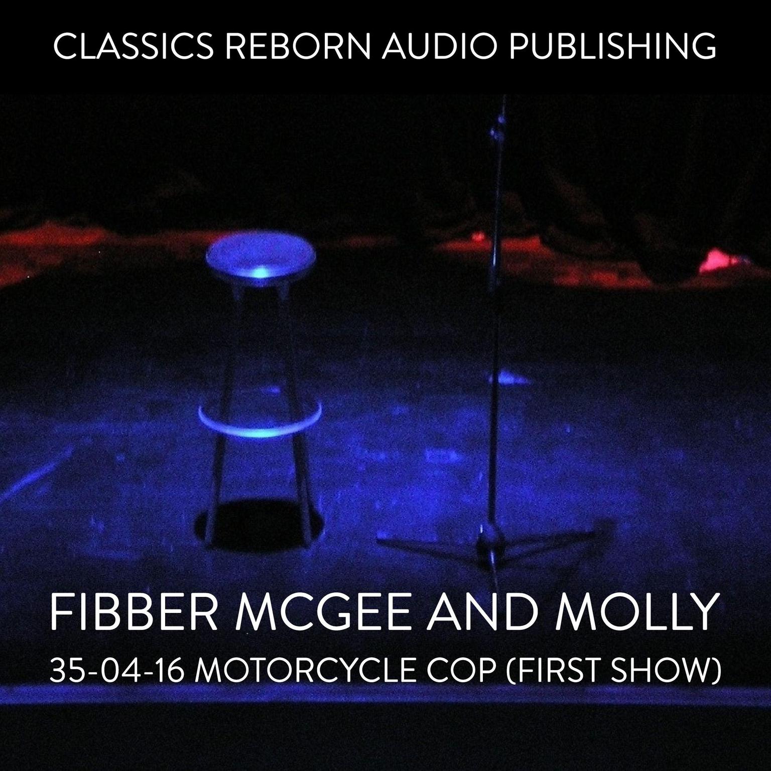 Fibber McGee and Molly - 35-04-16 - Motorcycle Cop (First Show) Audiobook, by Classics Reborn Audio Publishing