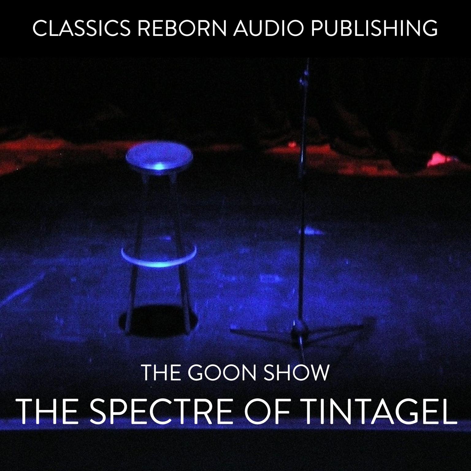 The Goon Show The Spectre of Tintagel Audiobook, by Classics Reborn Audio Publishing