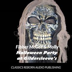 Fibber McGee & Molly Halloween Party At Gildersleeves 10-24-1939 Audiobook, by Classics Reborn Audio Publishing
