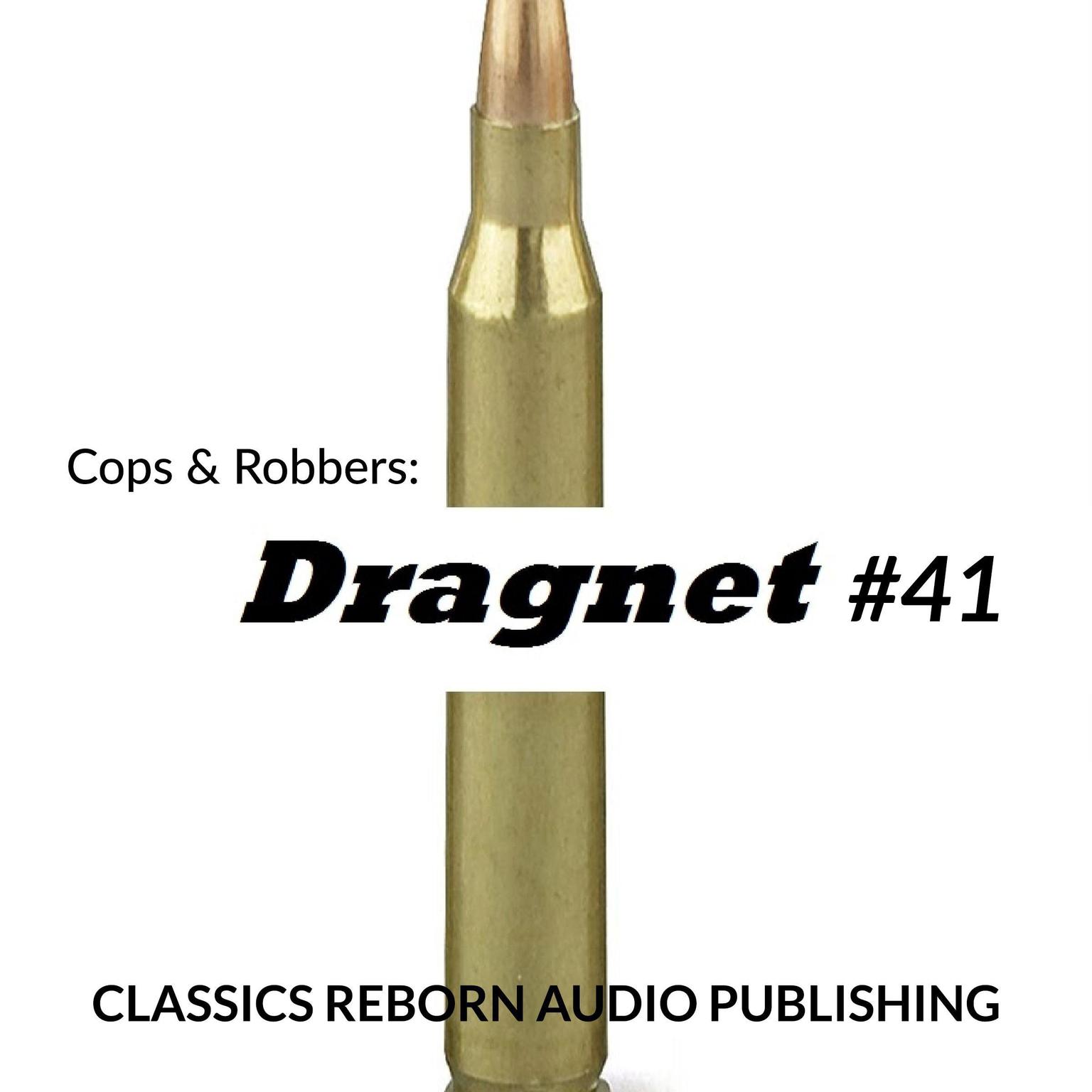Cops & Robbers: Dragnet #41 Audiobook, by Classics Reborn Audio Publishing