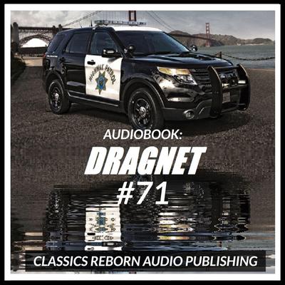 Audio Book: Dragnet #71 Audiobook, by Classics Reborn Audio Publishing