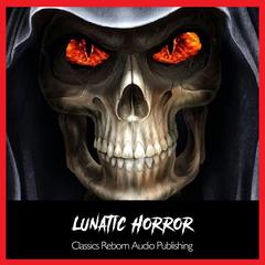 Suspense - The Lunatic Hour  Audiobook, by Classics Reborn Audio Publishing