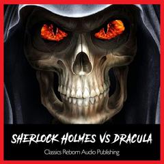 Sherlock Holmes vs Dracula REMASTERED Audiobook, by Classics Reborn Audio Publishing