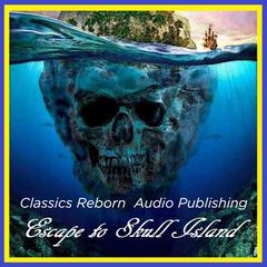 Escape to Skull Island Audiobook, by Classics Reborn Audio Publishing