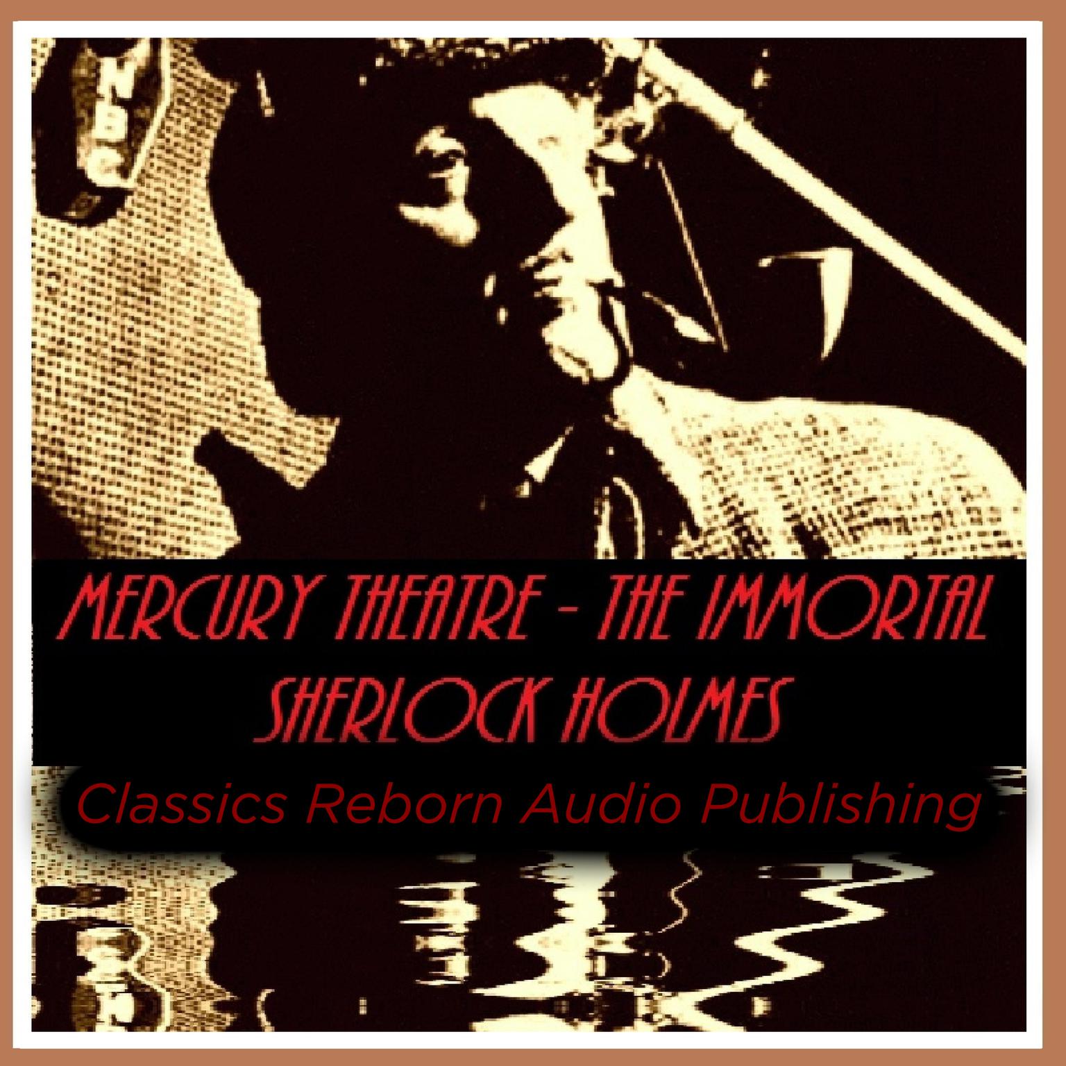 Detective: Mercury Theatre - The Immortal Sherlock Holmes  Audiobook, by Classics Reborn Audio Publishing