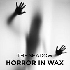 Horror in Wax Audiobook, by The Shadow