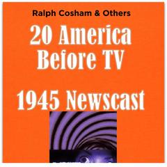 20 America Before TV - 1945 Newscast Audiobook, by Ralph Cosham & Others