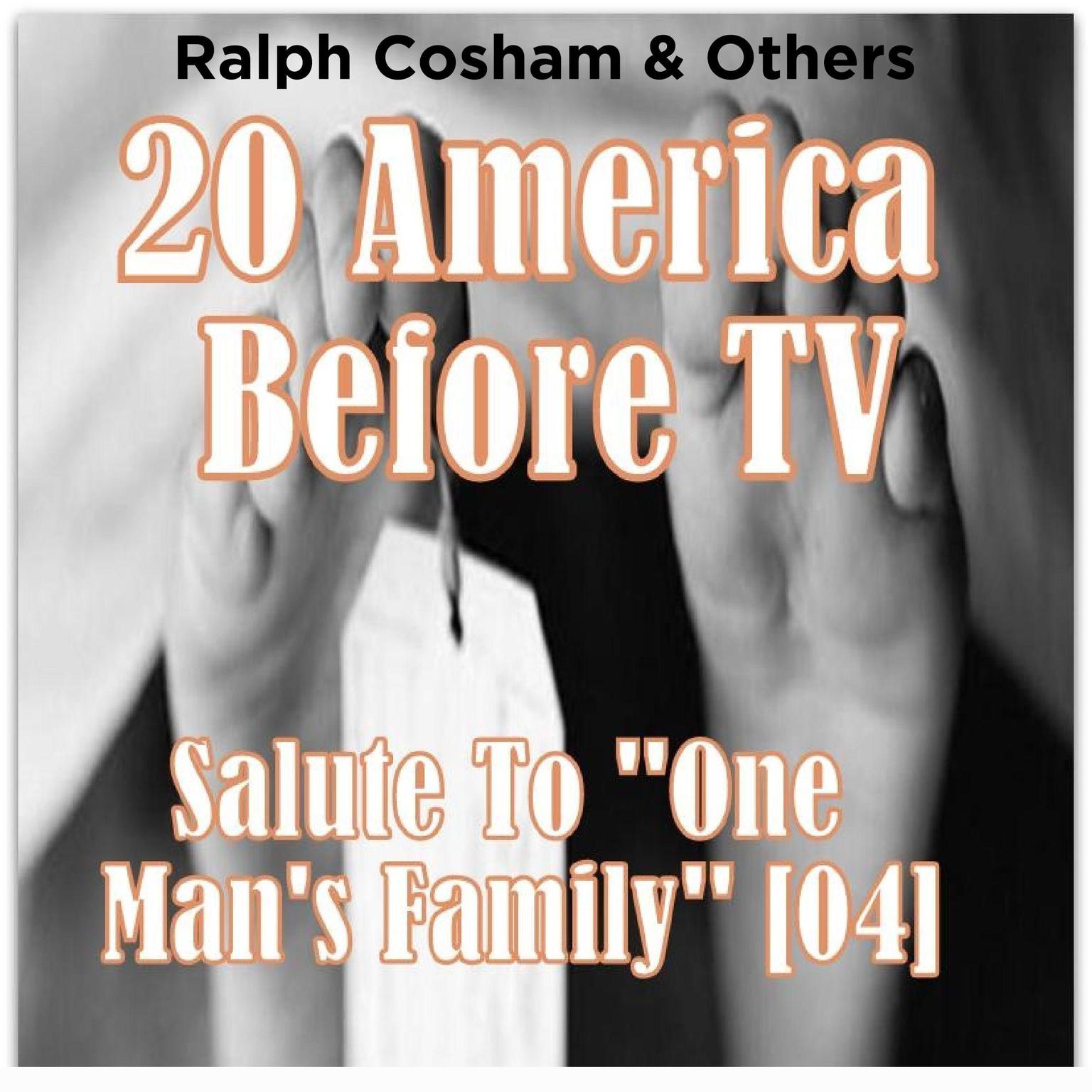 20 America Before TV - Salute To One Mans Family  (Abridged) Audiobook, by Ralph Cosham & Others