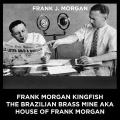 Frank Morgan Kingfish The Brazilian Brass Mine aka House Of Frank Morgan Audiobook, by Frank J Morgan