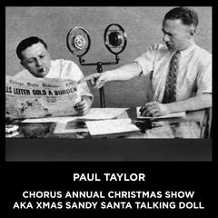 Paul Taylor Chorus Annual Christmas Show aka Xma Sandy Santa Talking Doll Audiobook, by Paul Taylor