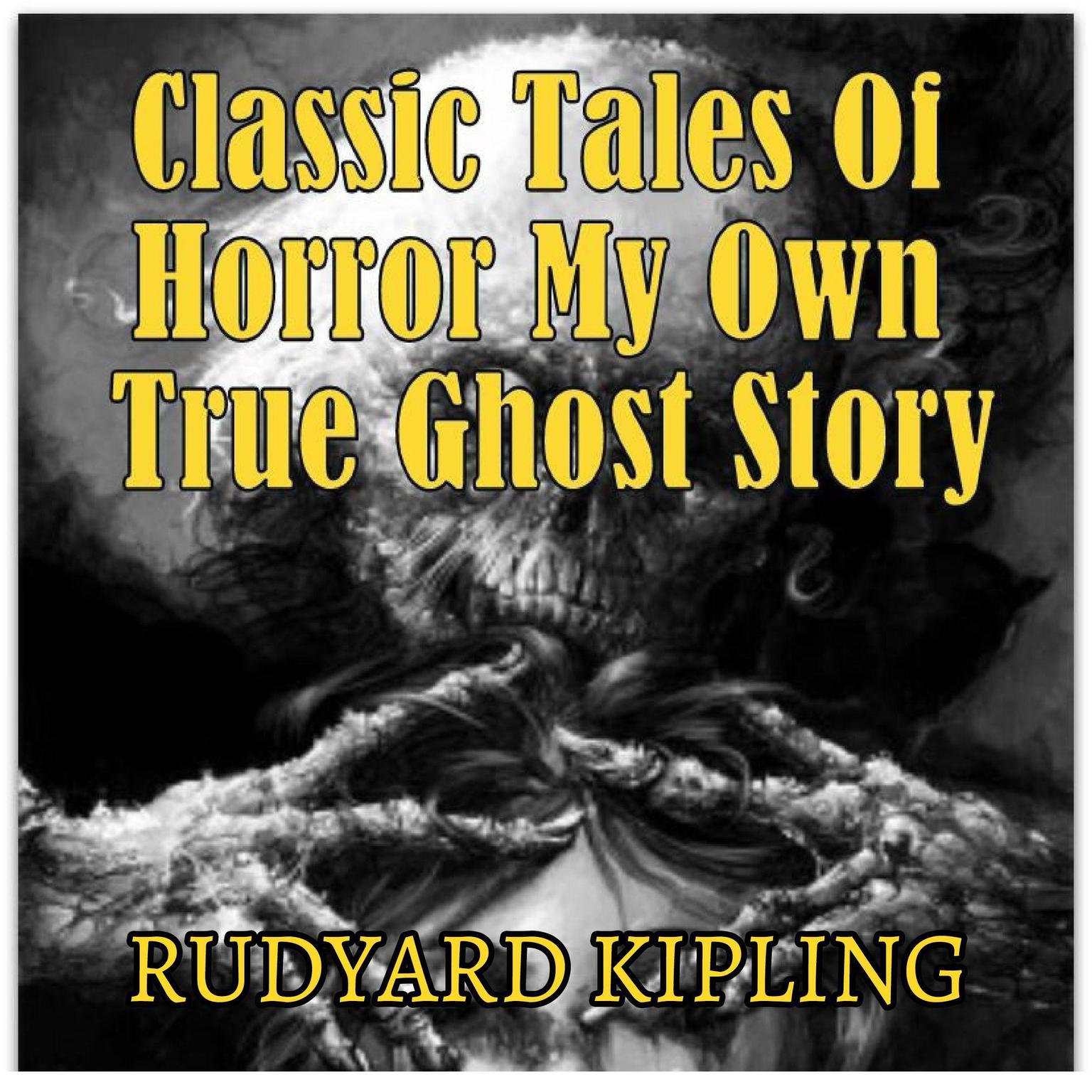 Classic Tales Of Horror My Own True Ghost Story Audiobook, by Rudyard Kipling