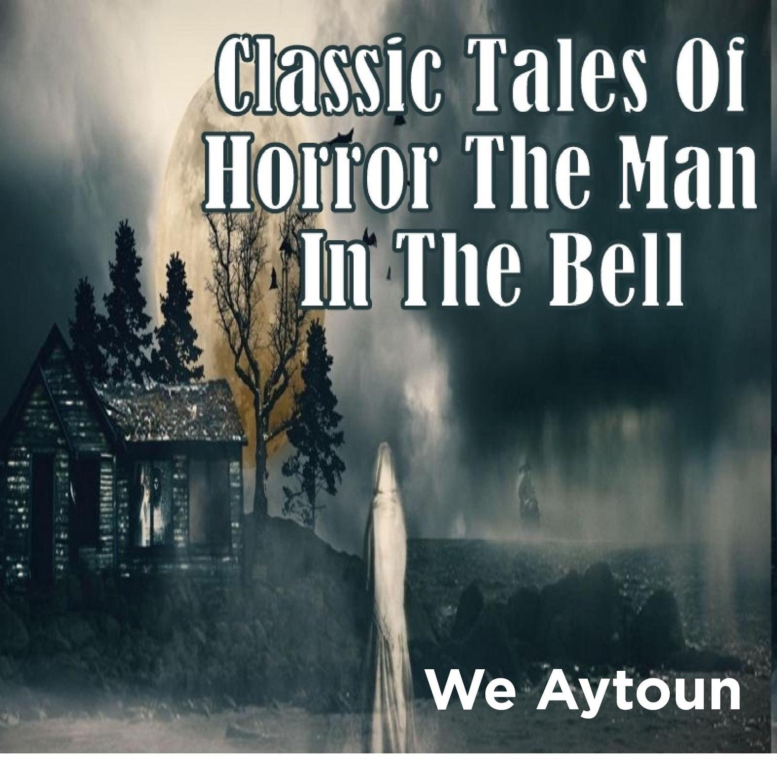 Classic Tales Of Horror The Man In The Bell Audiobook, by We Aytoun