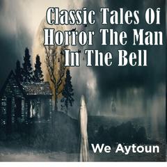 Classic Tales Of Horror The Man In The Bell Audibook, by We Aytoun